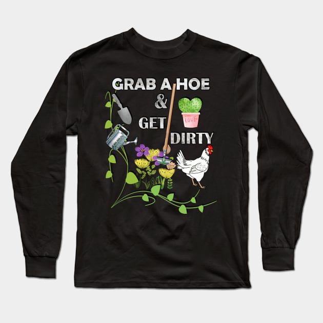 Funny Gardening Quote, Grab A Hoe & Get Dirty, Design Garden Long Sleeve T-Shirt by tamdevo1